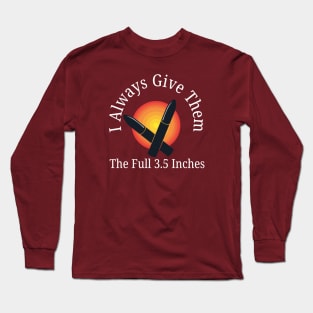 I Always Give Them The Full 3.5 Inches Long Sleeve T-Shirt